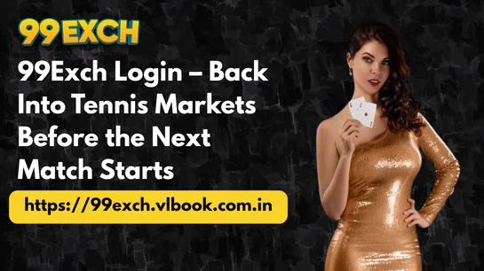99Exch Login – Back Into Tennis Markets Before the Next Match Starts