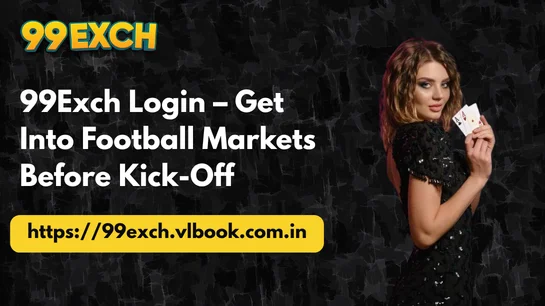 99Exch Login – Get Into Football Markets Before Kick-Off
