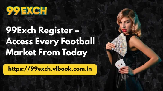 99Exch Register – Access Every Football Market From Today