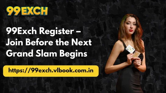 99Exch Register – Join Before the Next Grand Slam Begins