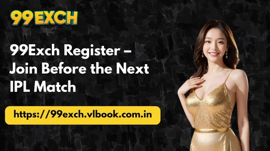 99Exch Register – Join Before the Next IPL Match