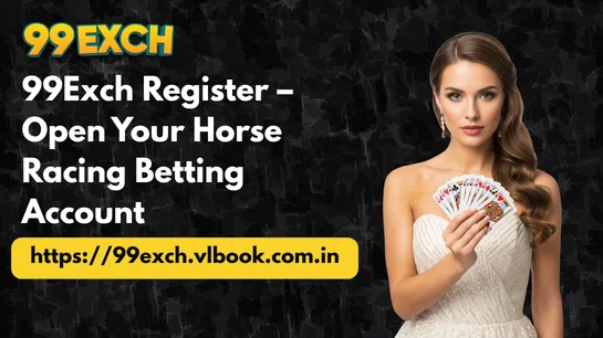 99Exch Register – Open Your Horse Racing Betting Account