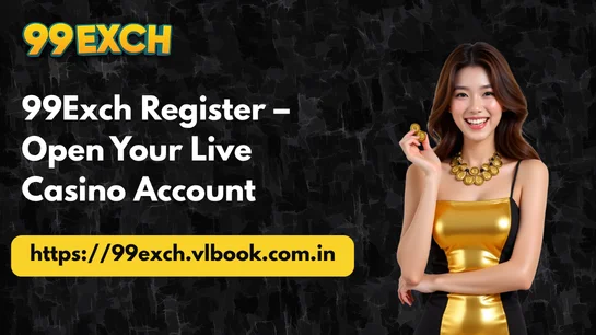 99Exch Register – Open Your Live Casino Account