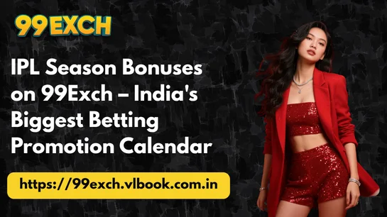 IPL Season Bonuses on 99Exch – India's Biggest Betting Promotion Calendar