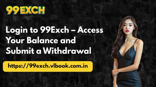 Login to 99Exch – Access Your Balance and Submit a Withdrawal