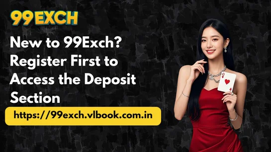 New to 99Exch? Register First to Access the Deposit Section