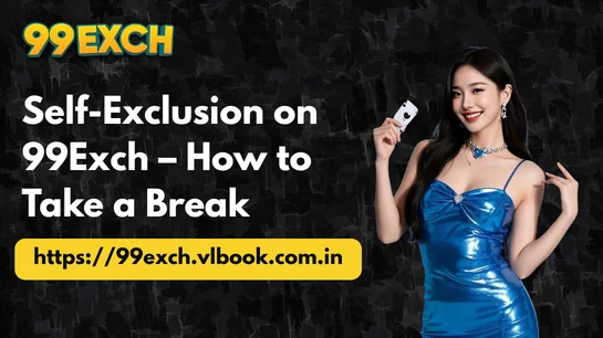 Self-Exclusion on 99Exch – How to Take a Break