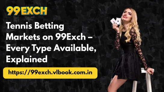 Tennis Betting Markets on 99Exch – Every Type Available, Explained