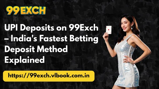 UPI Deposits on 99Exch – India's Fastest Betting Deposit Method Explained